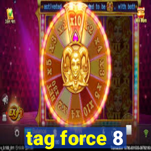 tag force 8