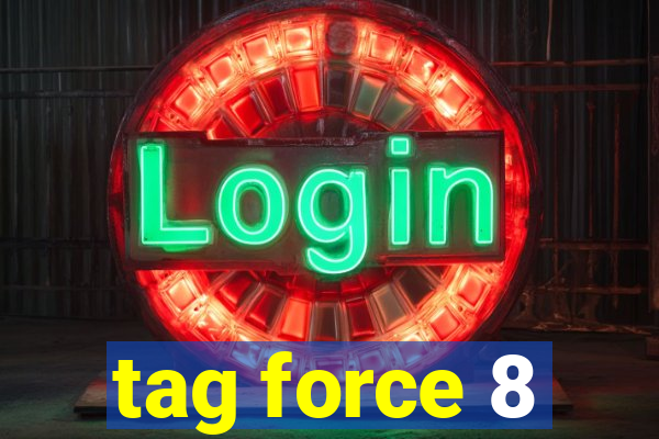 tag force 8