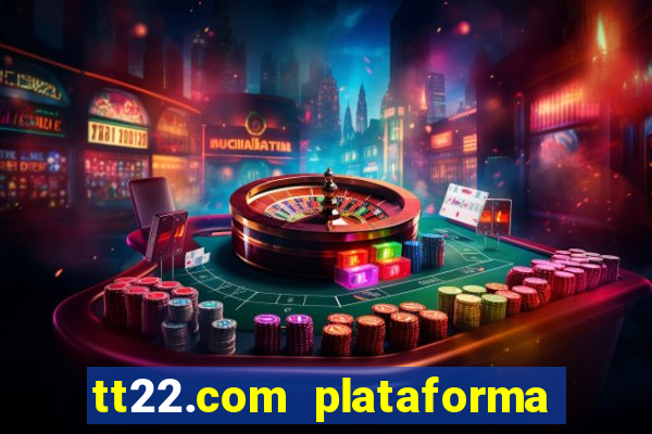 tt22.com plataforma de jogos