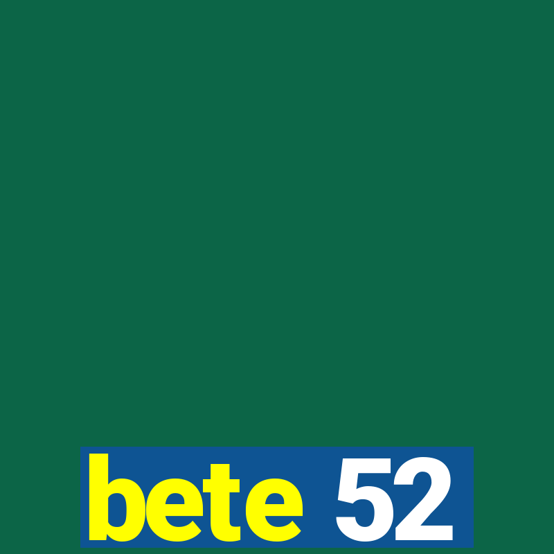 bete 52