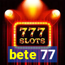 bete 77