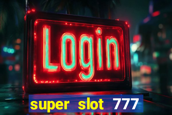 super slot 777 paga mesmo