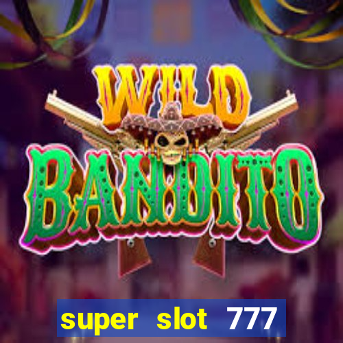 super slot 777 paga mesmo