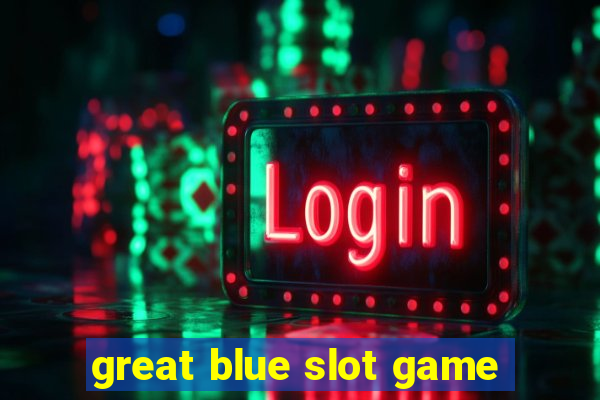 great blue slot game