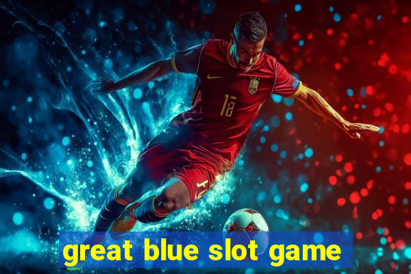 great blue slot game