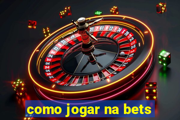 como jogar na bets