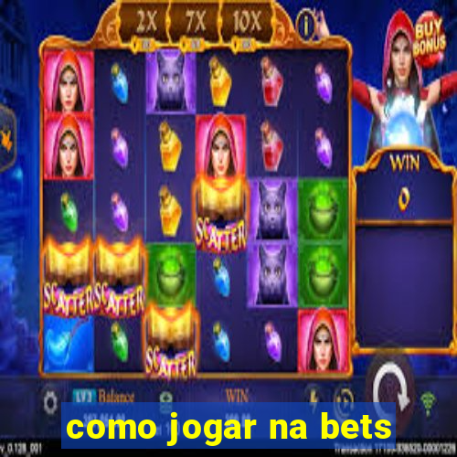 como jogar na bets