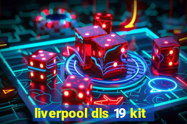 liverpool dls 19 kit