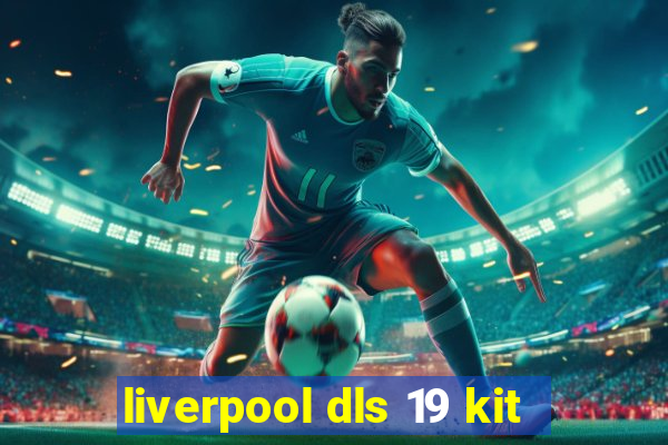 liverpool dls 19 kit