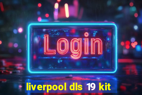 liverpool dls 19 kit