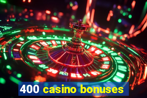 400 casino bonuses