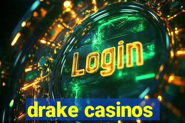 drake casinos