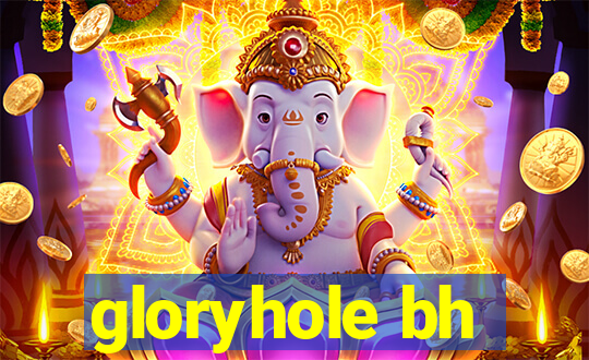 gloryhole bh