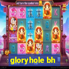 gloryhole bh