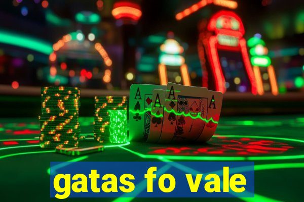 gatas fo vale