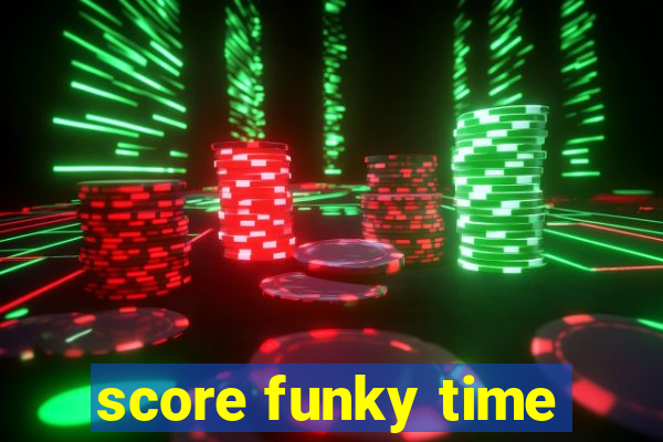 score funky time