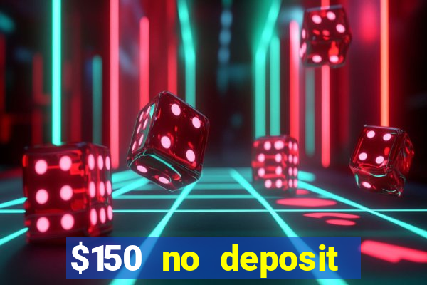 $150 no deposit bonus codes captain jack casino