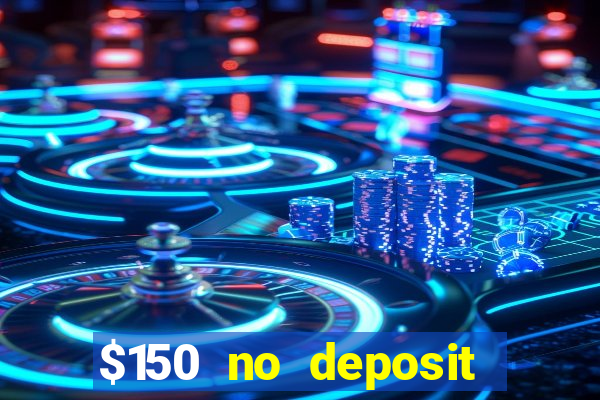 $150 no deposit bonus codes captain jack casino