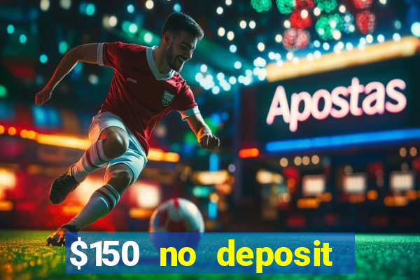 $150 no deposit bonus codes captain jack casino