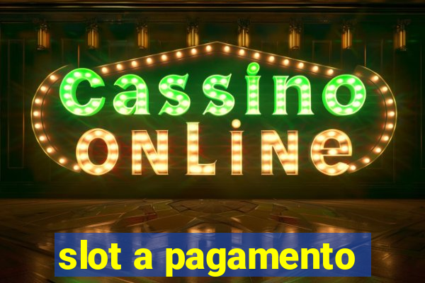 slot a pagamento