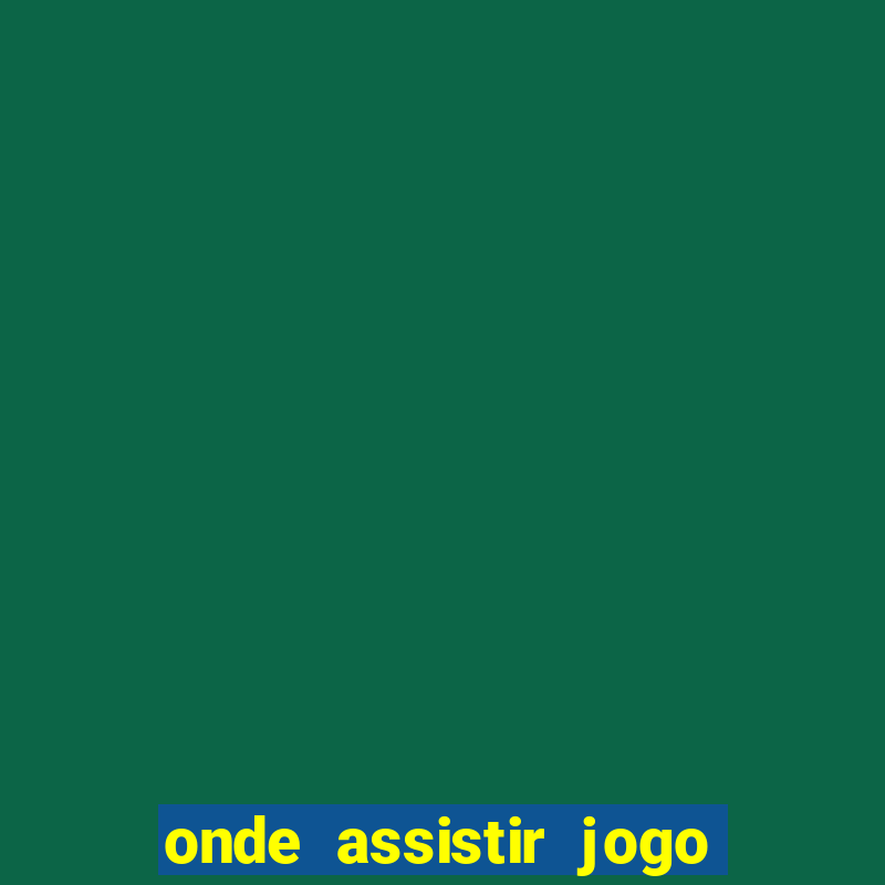 onde assistir jogo do chelsea