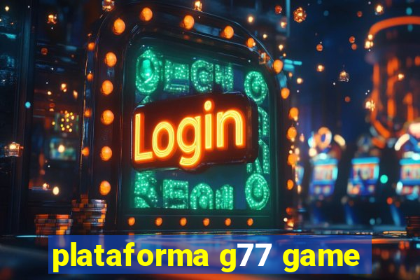 plataforma g77 game