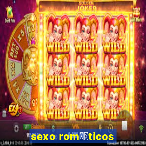 sexo rom鑺抧ticos