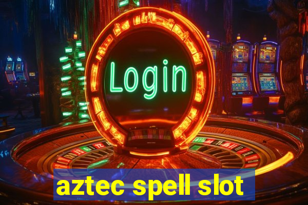 aztec spell slot