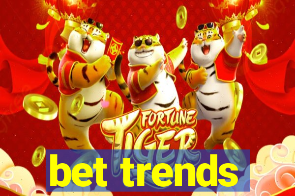 bet trends