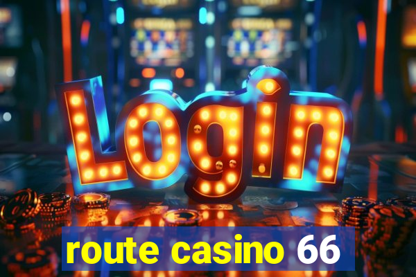 route casino 66