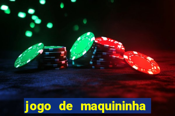 jogo de maquininha que ganha dinheiro