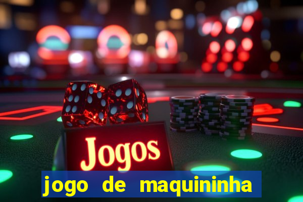 jogo de maquininha que ganha dinheiro