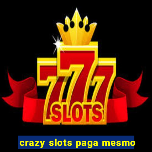 crazy slots paga mesmo