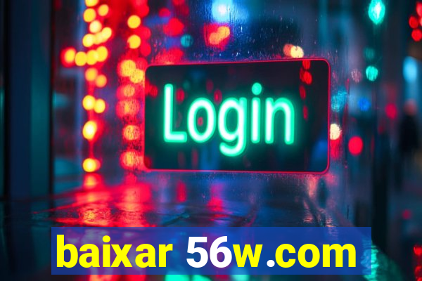 baixar 56w.com