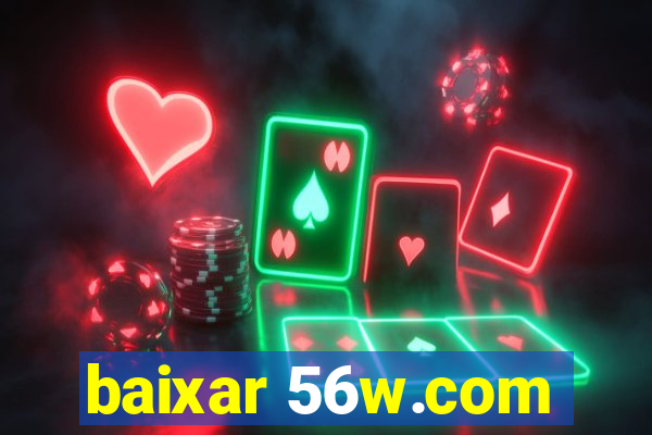 baixar 56w.com