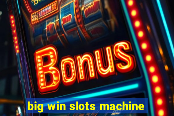 big win slots machine