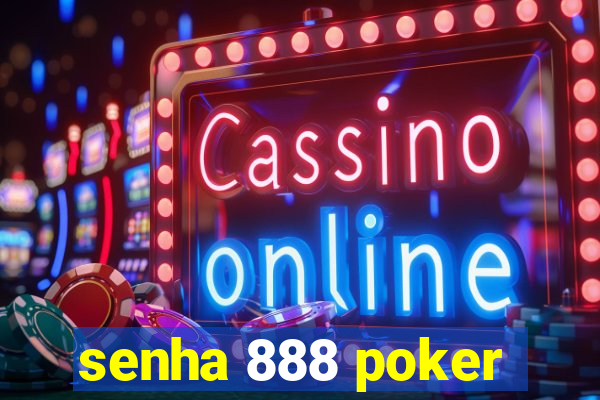 senha 888 poker