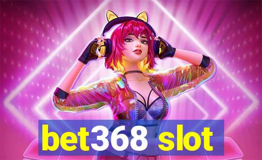 bet368 slot