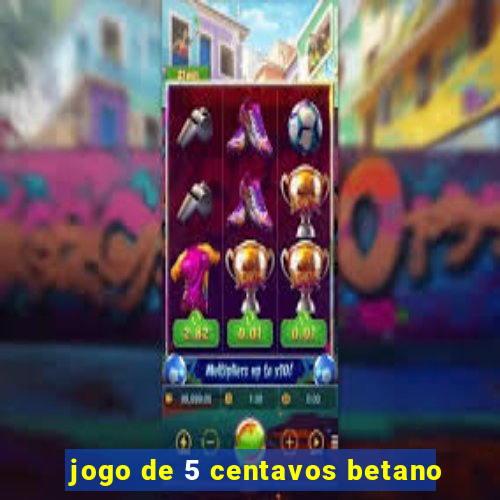 jogo de 5 centavos betano