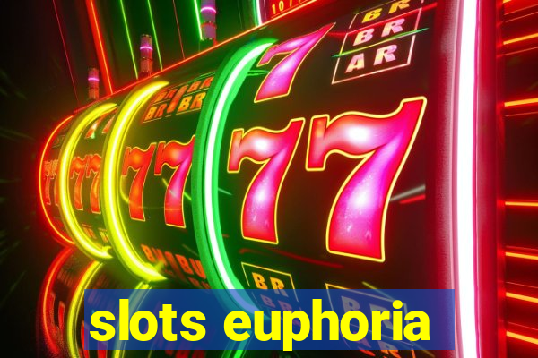 slots euphoria