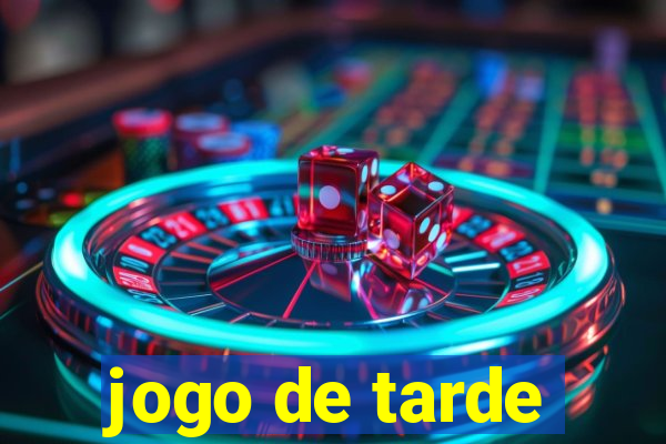 jogo de tarde