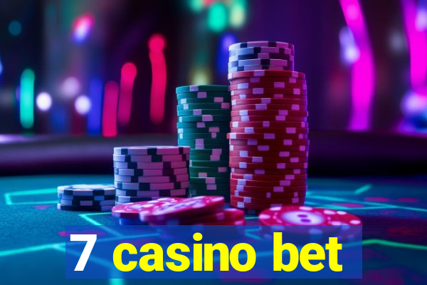 7 casino bet