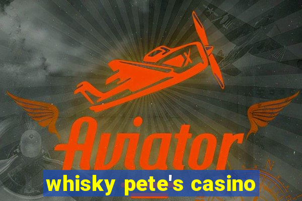 whisky pete's casino