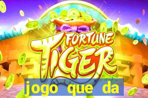 jogo que da dinheiro na hora