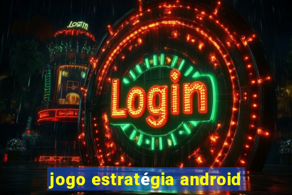 jogo estratégia android