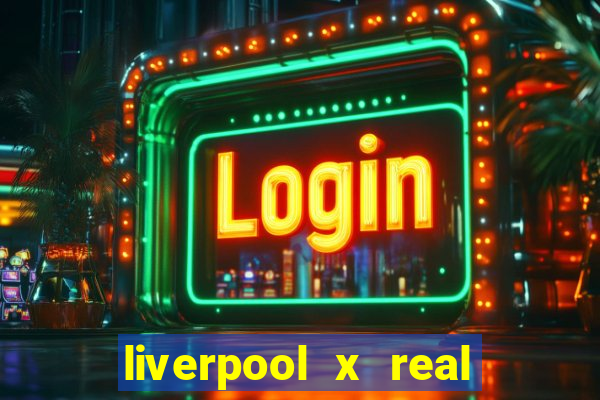 liverpool x real madrid ao vivo futemax