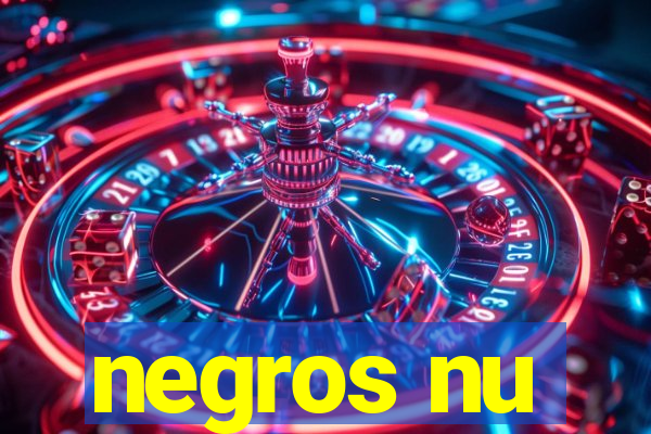 negros nu