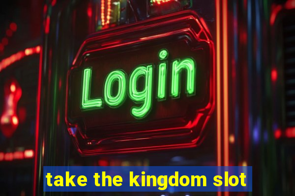 take the kingdom slot