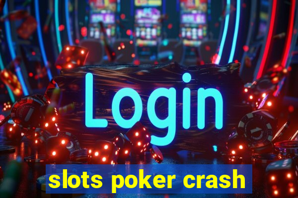 slots poker crash