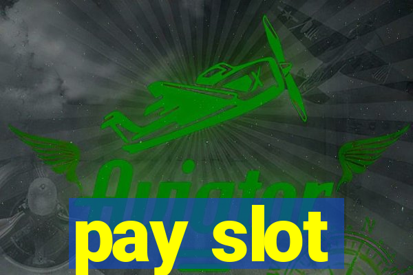 pay slot